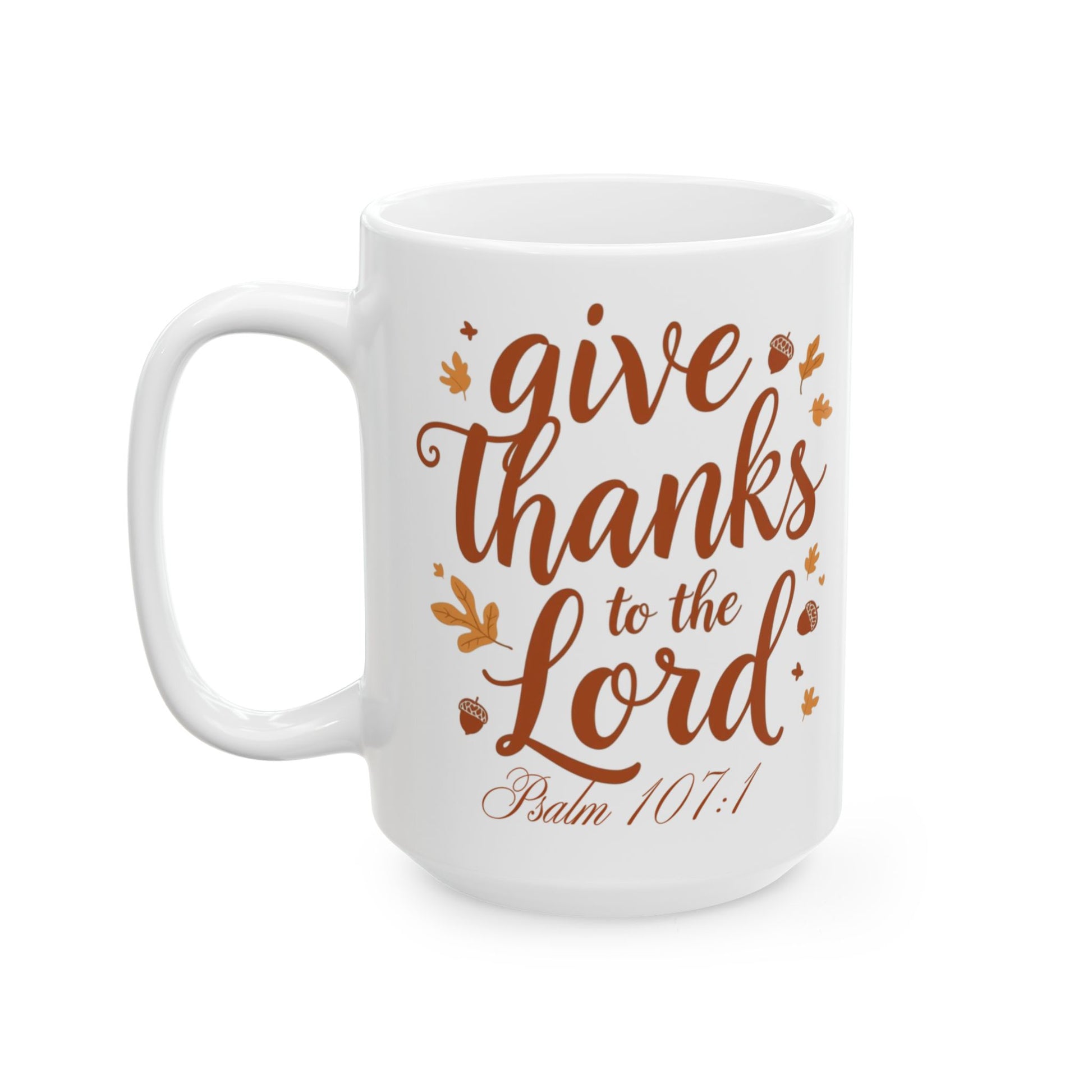 “Give Thanks to the Lord Psalm 107:1 Fall Mug with Pumpkins and Leaves”

“Christian Fall Coffee Cup with Bible Verse Psalm 107:1”

“Faith and Gratitude Mug – Christian Thanksgiving Gift”

“Autumn Themed Christian Mug for Women and Men”

“Oh Have Faith Fall Scripture Mug – Pumpkin and Leaf Design”